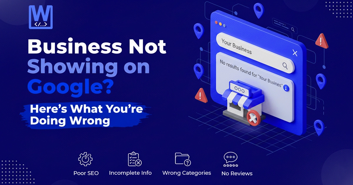 An illustration on a dark blue background with the title "Business Not Showing on Google? Here's What You're Doing Wrong." On the right, a stylized browser window shows "No results found for 'Your Business'," with a small shop icon having a red 'x' over it. Below the title, four icons represent common issues: a gear with "Poor SEO," a checklist with "Incomplete Info," a folder with "Wrong Categories," and speech bubbles with stars and "No Reviews.